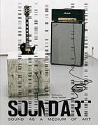 Couverture du livre « Sound art : sound as a medium of art » de Peter Weibel aux éditions Mit Press