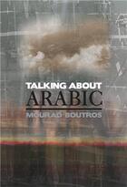 Couverture du livre « Talking about arabic » de Mourad Bourtos aux éditions Mark Batty