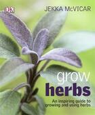 Couverture du livre « Grow herbs » de Jekka Mcvicar aux éditions Dorling Kindersley