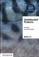 Couverture du livre « Unelaborated products : definition and classification » de Elbulli Foundation aux éditions Phaidon Press