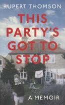 Couverture du livre « This Party's Got to Stop ; A Memoir » de Rupert Thomson aux éditions Granta Books