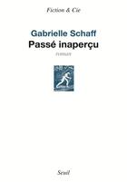 Couverture du livre « Passé inaperçu » de Gabrielle Schaff aux éditions Seuil