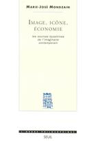 Couverture du livre « Image, icone, economie. les sources byzantines de l'imaginaire contemporain » de Marie-Jose Mondzain aux éditions Seuil