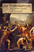 Couverture du livre « Les thermopyles ; la plus célèbre bataille de l'Antiquité » de Luc Mary aux éditions Larousse