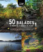 Couverture du livre « 50 balades à moins de 2 heures de Paris : découvrez les plus beaux itinéraires d'Ile-de-France » de Jean Baptiste Eloi aux éditions Larousse