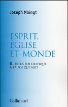 Couverture du livre « Esprit, église et monde ; de la foi critique a la foi qui agit » de Joseph Moingt aux éditions Gallimard
