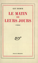 Couverture du livre « Le matin de leurs jours » de Guy Dumur aux éditions Gallimard (patrimoine Numerise)