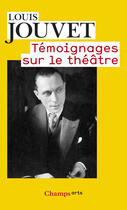Couverture du livre « Témoignages sur le théâtre » de Louis Jouvet aux éditions Flammarion