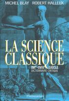 Couverture du livre « La science classique - xvie-xviiie siecle, dictionnaire critique » de Michel Blay aux éditions Flammarion