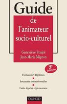 Couverture du livre « Guide de l'animateur socio-culturel - 3eme edition - formations. diplomes - structures institutionne (3e édition) » de Poujol/Mignon aux éditions Dunod