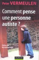 Couverture du livre « Comment pense une personne autiste ? » de Peter Vermeulen aux éditions Dunod