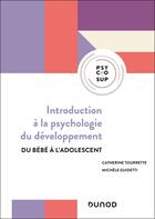 Couverture du livre « Introduction à la psychologie du développement : Du bébé à l'adolescent » de Catherine Tourrette et Michele Guidetti aux éditions Dunod