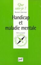 Couverture du livre « Handicap et maladie mentale » de Liberman Romain aux éditions Que Sais-je ?