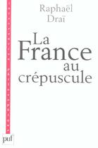 Couverture du livre « La France au crépuscule » de Raphael Drai aux éditions Puf
