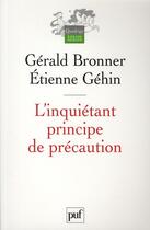 Couverture du livre « L'inquiétant principe de précaution » de Bronner Gerald / Geh aux éditions Puf