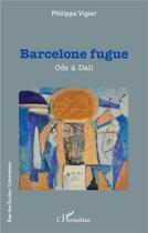 Couverture du livre « Barcelone fugue : ode à Dali » de Philippe Vigier aux éditions L'harmattan