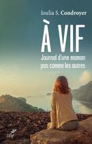 Couverture du livre « À vif ; journal d' une maman pas comme les autres » de Ioulia S. Condroyer aux éditions Cerf