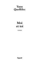 Couverture du livre « Moi et Toi » de Yann Queffelec aux éditions Fayard