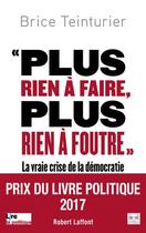 Couverture du livre « « plus rien à faire, plus rien à foutre » ; la vraie crise de la démocratie » de Brice Teinturier aux éditions Robert Laffont