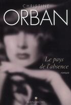 Couverture du livre « Le pays de l'absence » de Christine Orban aux éditions Albin Michel