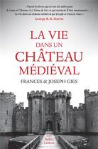 Couverture du livre « La vie dans un château médiéval » de Frances Gies et Joseph Gies aux éditions Belles Lettres