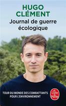 Couverture du livre « Journal de guerre écologique » de Hugo Clément aux éditions Le Livre De Poche