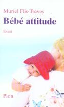 Couverture du livre « Bebe Attitude » de Muriel Flis-Treves aux éditions Plon