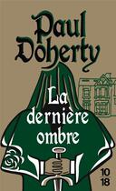 Couverture du livre « La dernière ombre » de Paul Doherty aux éditions 10/18