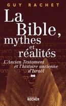 Couverture du livre « La Bible, mythes et réalités t.2 ; l'ancien testament et l'histoire ancienne d'Israël » de Guy Rachet aux éditions Rocher