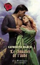 Couverture du livre « Le chevalier de l'aube » de Catherine March aux éditions Harlequin