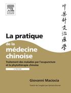 Couverture du livre « La pratique de la médecine chinoise ; traitement des maladies par l'acupuncture et la phytothérapie chinoise (2e édition) » de Giovanni Maciocia aux éditions Elsevier-masson