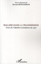 Couverture du livre « Malaise dans la transmission ; crise de l'idéalité et fondation du sujet » de Hossain Bendahman aux éditions L'harmattan