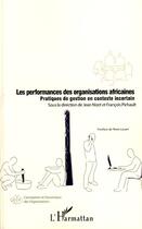 Couverture du livre « Les performances des organisations africaines ; pratiques de gestion en contexte incertain » de Jean Nizet et Francois Pichault aux éditions Editions L'harmattan