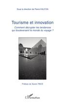 Couverture du livre « Tourisme et innovation ; comment décrypter les tendances qui bouleversent le monde du voyage ? » de Pierre Kalfon aux éditions Editions L'harmattan