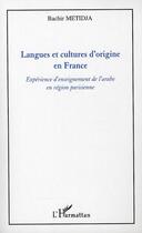 Couverture du livre « Langues et cultures d'origine en France ; expérience d'enseignement de l'arabe en région parisienne » de Bachir Metidja aux éditions L'harmattan