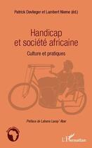 Couverture du livre « Handicap et société africaine ; culture et pratiques » de Patrick Devlieger et Lambert Nieme aux éditions Editions L'harmattan