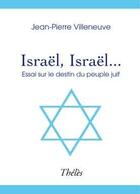 Couverture du livre « Israël, Israël » de Jean-Pierre Villeneuve aux éditions Theles