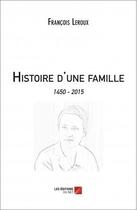 Couverture du livre « Histoire d'une famille » de Francois Leroux aux éditions Editions Du Net