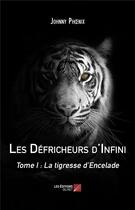 Couverture du livre « Les défricheurs d'infini t.1 ; la tigresse d'Encelade » de Johnny Phoenix aux éditions Editions Du Net