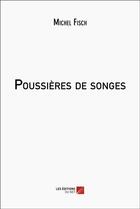 Couverture du livre « Poussières de songes » de Michel Fisch aux éditions Editions Du Net