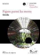 Couverture du livre « Figure parmi les morts » de Freville aux éditions Chemins De Tr@verse