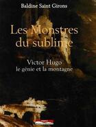 Couverture du livre « Les monstres du sublime ; Victor Hugo, le génie et la montagne » de Saint-Girons/Baldine aux éditions Paris-mediterranee