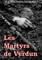 Couverture du livre « Les Martyrs de Verdun » de Caussard Jean Pascal aux éditions Books On Demand