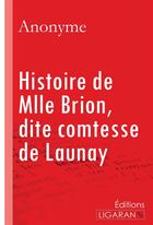 Couverture du livre « Histoire de Mlle Brion, dite comtesse de Launay » de Anonyme aux éditions Ligaran
