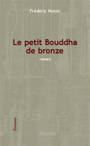 Couverture du livre « Le petit Bouddha de bronze » de Frederic Musso aux éditions Editions L'harmattan