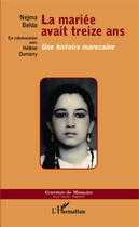 Couverture du livre « La mariée avait treize ans : Une histoire marocaine » de Nejma Beïda aux éditions Editions L'harmattan