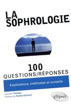 Couverture du livre « 100 questions/réponses : la sophrologie en 100 questions/réponses » de Laurent Turbiez aux éditions Ellipses