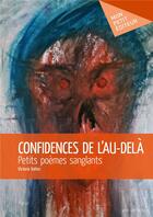 Couverture du livre « Confidences de l'au-delà ; petits poèmes sanglants » de Valtes Victoria aux éditions Mon Petit Editeur