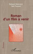 Couverture du livre « Roman d'un film à venir » de Rolland Westreich et Sam Touzani aux éditions L'harmattan