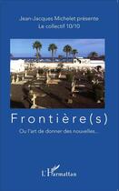 Couverture du livre « Frontière(s) ou l'art de donner des nouvelles... » de Jean-Jacques Michelet aux éditions L'harmattan